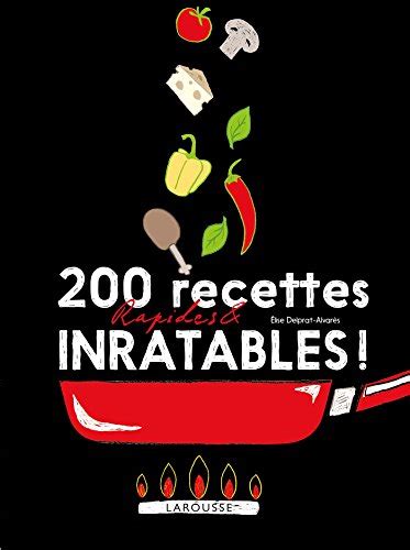 200 Recettes Rapides Et Inratables Pdf 200 recettes du monde inratables ! - Blandine Boyer - Larousse - Grand  format - Raconte-moi la Terre
